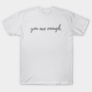 You are Enough T-Shirt